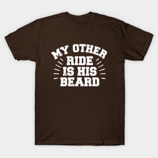 My Other Ride Is His Beard T-Shirt